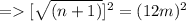= [\sqrt{(n + 1)} ]^{2} = (12m)^{2}