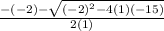 \frac{-(-2) -\sqrt{(-2)^{2} - 4(1)(-15)}}{2(1)}