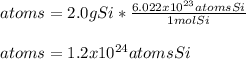 atoms=2.0gSi*\frac{6.022x10^{23}atomsSi}{1molSi}\\\\atoms=1.2x10^{24}atomsSi