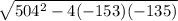 \sqrt{504^{2}-4(-153)(-135) }