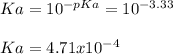Ka=10^{-pKa}=10^{-3.33}\\\\Ka=4.71x10^{-4}