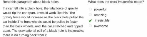 Read this paragraph about black holes.

If a car fell into a black hole, the tidal force of gravity