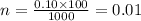 n=\frac{0.10\times 100}{1000}=0.01