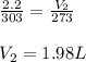 \frac{2.2}{303}=\frac{V_2}{273}\\\\V_2=1.98L