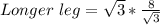 Longer\ leg = \sqrt 3 * \frac{8}{\sqrt 3}