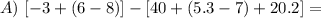 A)\ [-3+ (6-8)] - [40+ (5.3-7) +20.2] =