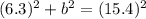 (6.3)^2+b^2=(15.4)^2