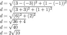 d =\sqrt{(3-(-3))^2+(1-(-1))^2} \\d =\sqrt{(3+3)^2+(1+1)^2} \\d = \sqrt{(6)^2+(2)^2} \\d = \sqrt{36+4} \\d = \sqrt{40} \\d = 2\sqrt{10}