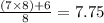 \frac{(7 \times 8) + 6}{8}  = 7.75