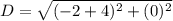 D=\sqrt{(-2+4)^2+(0)^2}