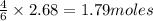 \frac{4}{6}\times 2.68=1.79moles