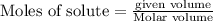 \text{Moles of solute}=\frac{\text{given volume}}{\text{Molar volume}}