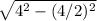\sqrt{4^2 - (4/2)^2}