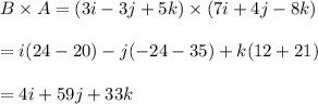 B\times A=(3i-3j+5k)\times (7i+4j-8k)\\\\=i (24 - 20) - j (-24 - 35) + k (12 + 21) \\\\=4i+59j+33k