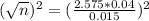 (\sqrt{n})^2 = (\frac{2.575*0.04}{0.015})^2