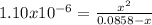 1.10x10^{-6}=\frac{x^2}{0.0858-x}