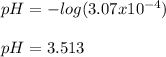 pH=-log(3.07x10^{-4})\\\\pH=3.513