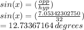 sin(x) = (\frac{opp}{hyp} )\\sin(x) = (\frac{7.05342302750}{32} )\\= 12.73367164 \:degrees