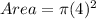 Area = \pi (4)^2