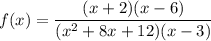 f(x)=\dfrac{(x+2)(x-6)}{(x^2+8x+12)(x-3)}