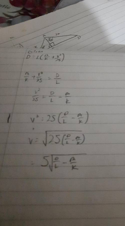 D = L ( m/k + v^2/25)
Make v the subject of the formula.