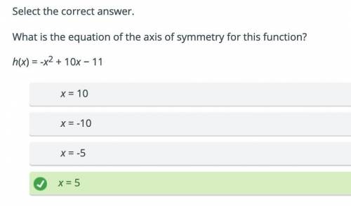 What is the equation of the axis of symmetry for this function? H(x) = -X2 + 10x - 11 x = -5 0 x= -1