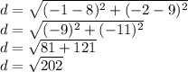 d = \sqrt{(-1-8)^2+(-2-9)^2} \\d = \sqrt{(-9)^2+(-11)^2} \\d = \sqrt{81+121} \\d= \sqrt{202}
