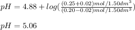 pH=4.88+log(\frac{(0.25+0.02)mol/1.50dm^3}{(0.20-0.02)mol/1.50dm^3} )\\\\pH=5.06