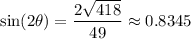 \displaystyle \sin(2\theta)=\frac{2\sqrt{418}}{49}\approx0.8345