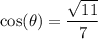 \displaystyle \cos(\theta)=\frac{\sqrt{11}}{7}