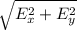 \sqrt{E_x^2 + E_y^2 }