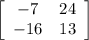 \left[\begin{array}{cc}-7&24\\-16&13\end{array}\right]