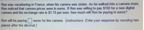 Ron was vacationing in​ France, when his camera was stolen. As he walked into a camera​ store, Ron n