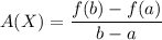 A(X) = \dfrac{f(b) - f(a)}{b - a}