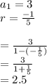 a_{1} = 3\\r = \frac{-1}{5}\\\\=\frac{3}{1-(-\frac{1}{5}) }\\=   \frac{3}{1+\frac{1}{5} }\\= 2.5