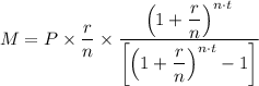 M = P \times \dfrac{r}{n}  \times \dfrac{\left(1+ \dfrac{r}{n} \right)^{n \cdot t}}{\left[\left(1 +  \dfrac{r}{n}  \right)^{n\cdot t} - 1\right]}