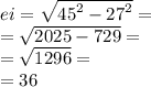 ei =  \sqrt{ {45}^{2}  -  {27}^{2} }  =  \\  =  \sqrt{2025 - 729}  =  \\  =  \sqrt{1296}  =  \\  = 36