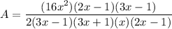 A = \dfrac{(16x^2)(2x - 1)(3x - 1)}{2(3x - 1)(3x + 1)(x)(2x - 1)}