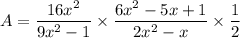 A = \dfrac{16x^2}{9x^2 - 1} \times \dfrac{6x^2 - 5x + 1}{2x^2 - x} \times \dfrac{1}{2}