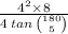 \frac{4 {}^{2} \times 8 }{ 4 \: tan \:  \binom{180}{5} }