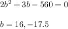 2b^2+3b-560=0\\\\b=16,-17.5