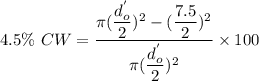 4.5\% \ CW = \dfrac{\pi (\dfrac{d_o^'}{2})^2 - (\dfrac{7.5}{2})^2}{\pi (\dfrac{d_o^'}{2})^2}\times 100