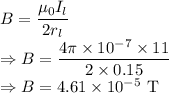B=\dfrac{\mu_0I_l}{2r_l}\\\Rightarrow B=\dfrac{4\pi\times 10^{-7}\times 11}{2\times 0.15}\\\Rightarrow B=4.61\times 10^{-5}\ \text{T}