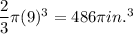 \dfrac{2}{3}\pi (9)^3=486\pi in.^3