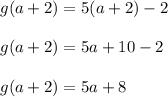 g(a+2)=5(a+2)-2\\\\g(a+2)=5a+10-2\\\\g(a+2)=5a+8