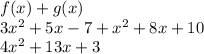 f(x) + g(x) \\ 3x {}^{2}  + 5x - 7 + x {}^{2}  + 8x + 10 \\ 4x {}^{2}  + 13x + 3