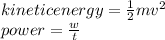 kinetic energy =  \frac{1}{2} mv {}^{2}  \\ power =  \frac{w}{t}