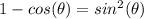 1-cos(\theta)=sin^{2}(\theta)