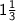 \sf\:1\frac{1}{3}