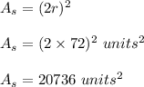A_s = (2r)^2\\\\A_s = ( 2 \times 72)^2\ units^2\\\\A_s = 20736\ units^2